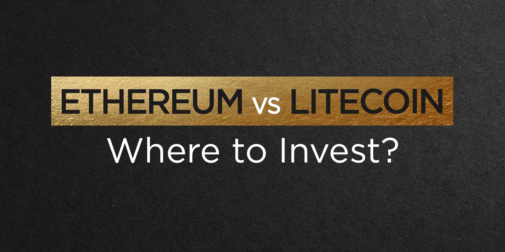 should i invest in ethereum or litecoin