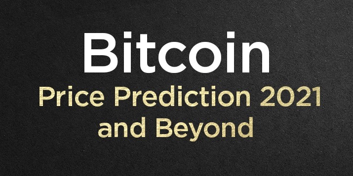 Bitcoin Price Prediction 2021 and Beyond Will Bitcoin End the Year in a New High