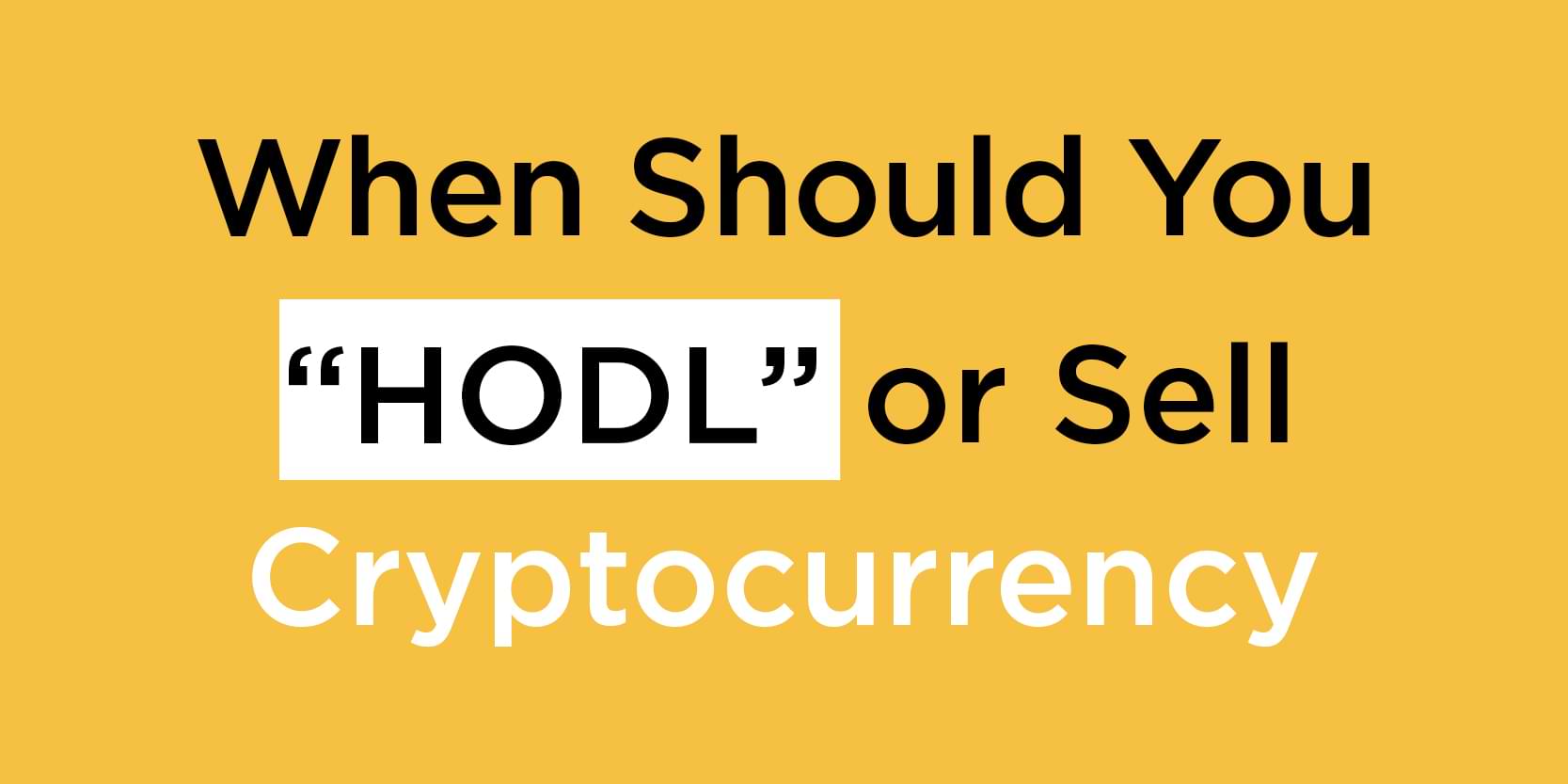 When Should You “HODL” or Sell Cryptocurrency