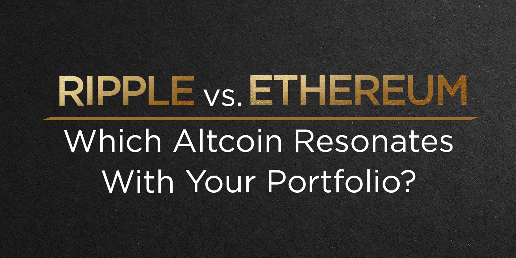 Ripple vs Ethereum: Which Altcoin Resonates With Your Portfolio?