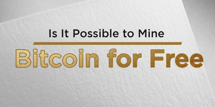                                              Is It Possible to Mine Bitcoin for Free?
                                         