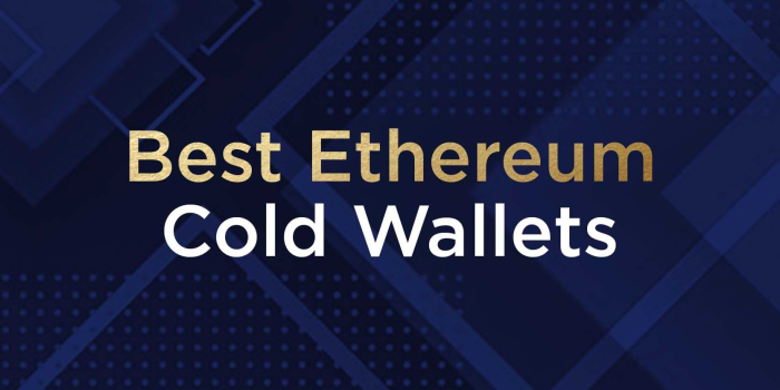                                         Best Ethereum Cold Wallets
                                     