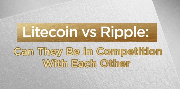 Litecoin vs Ripple: Can They Be In Competition With Each Other