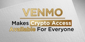                                              Venmo Makes Crypto Access Available For Everyone
                                         