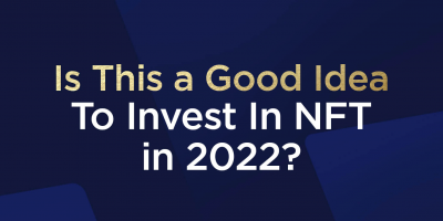                                                         Is This a Good Idea To Invest In NFT In 2022?
                                                     