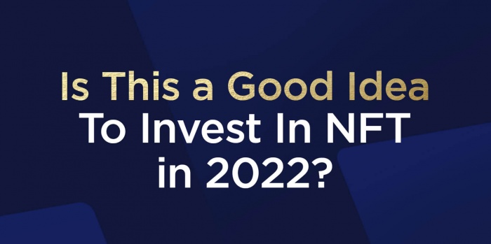 Is This a Good Idea To Invest In NFT In 2022?