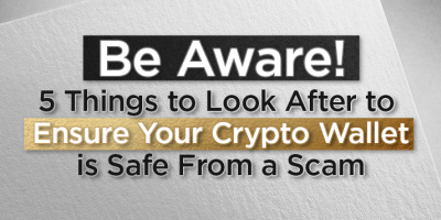                                                         Be Aware! 5 Things to Look After to Ensure Your Crypto Wallet Is Safe From a Scam
                                                     