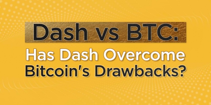 Dash vs. BTC: Has Dash Overcome Bitcoin's Drawbacks?
