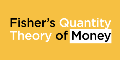                                                              Fisher’s Quantity Theory of Money
                                                         