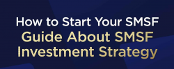                                                         How to Start Your SMSF? Guide About SMSF Investment Strategy
                                                     