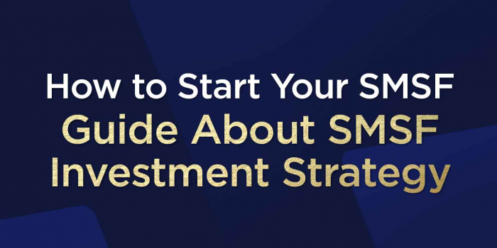                                         How to Start Your SMSF? Guide About SMSF Investment Strategy
                                     