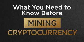                                              What You Need to Know Before Mining Cryptocurrency
                                         