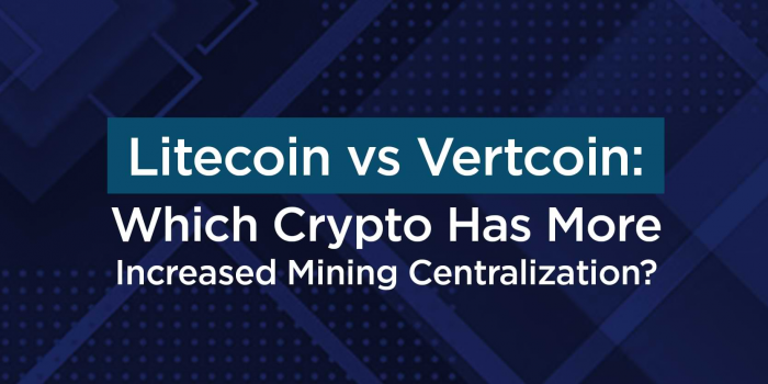                                         Litecoin vs Vertcoin: Which Crypto Has More Increased Mining Centralization?
                                     