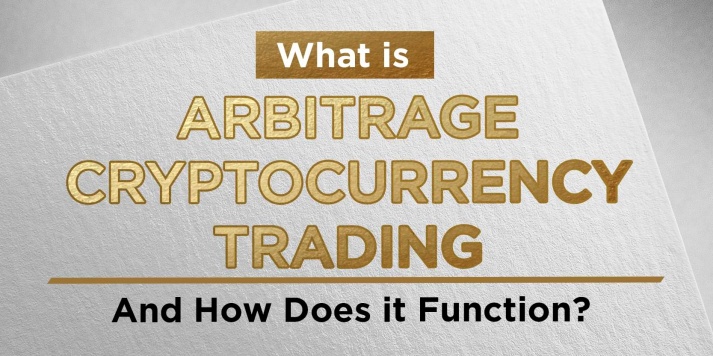                                              What is Arbitrage Cryptocurrency Trading, And How Does it Function?
                                         