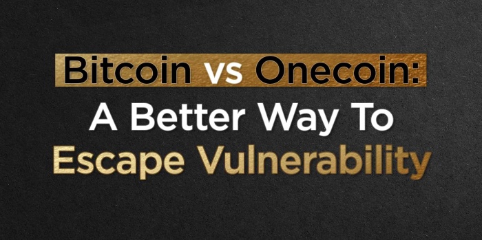 Bitcoin vs Onecoin: A Better Way To Escape Vulnerability