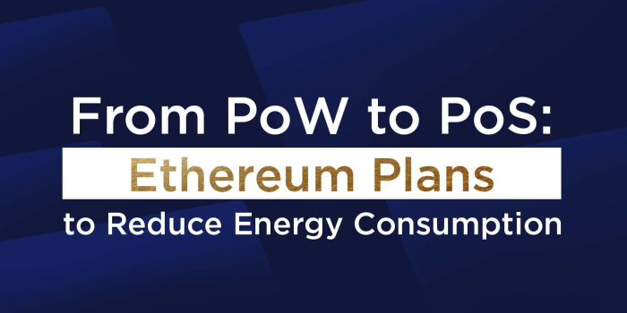                                         From PoW to PoS: Ethereum Plans to Reduce Energy Consumption
                                     