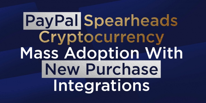                                              PayPal Spearheads Cryptocurrency Mass Adoption With New Purchase Integrations
                                         