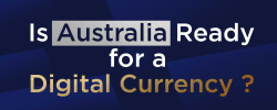                                                              Is Australia Ready for a Digital Currency?
                                                         