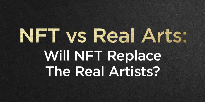                                         NFT vs Real Arts: Will NFT Replace The Real Artists?
                                     