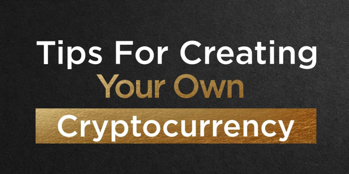                                         Tips For Creating Your Own Cryptocurrency
                                     