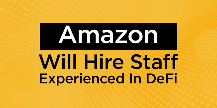                                         Amazon Will Hire Staff Experienced In DeFi
                                     