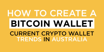                                                              How to Create a Bitcoin Wallet: Current Crypto Wallet Trends In Australia
                                                         