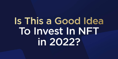                                                         Is This a Good Idea To Invest In NFT In 2022?
                                                     