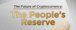                                                              The Future of Cryptocurrency: The People’s Reserve
                                                         