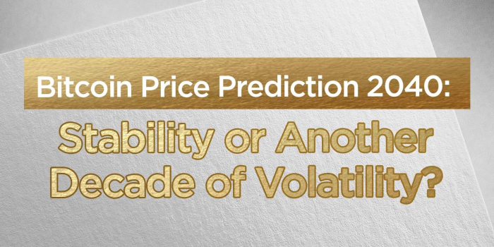                                         Bitcoin Price Prediction 2040: Stability or Another Decade of Volatility?
                                     