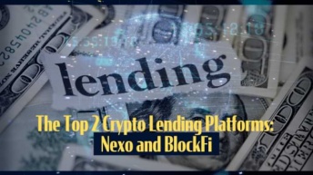                                              The Top 2 Crypto Lending Platforms: Nexo and BlockFi
                                         