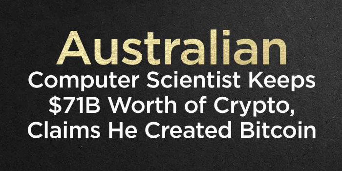                                         Australian Computer Scientist Keeps $71B Worth of Crypto, Claims He Created Bitcoin
                                     