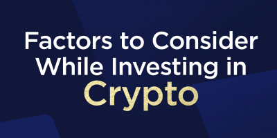                                                         Factors to Consider While Investing in Crypto
                                                     