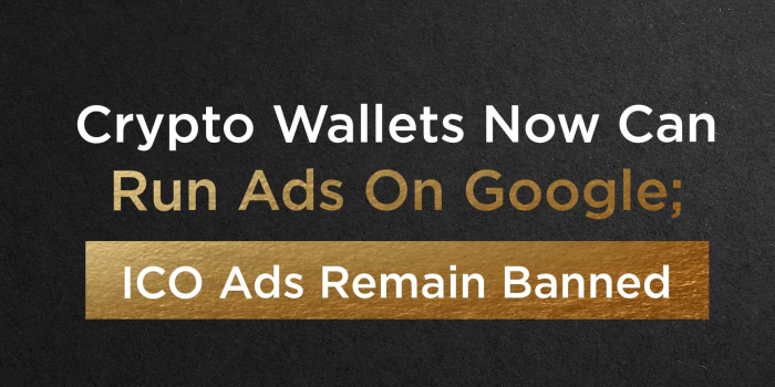                                         Crypto Wallets Now Can Run Ads On Google; ICO Ads Remain Banned
                                     