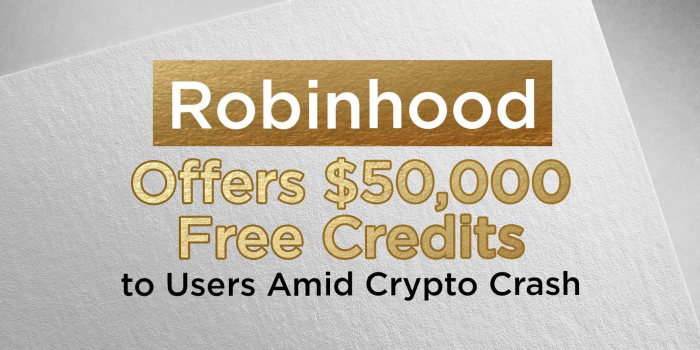                                          Robinhood Offers $50,000 Free Credits to Users Amid Crypto Crash
                                     