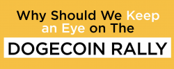                                                              Why Should We Keep an Eye on The Dogecoin Rally?
                                                         