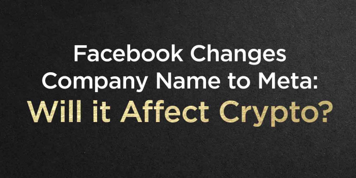                                         Facebook Changes Company Name to Meta: Will It Affect Crypto?
                                     