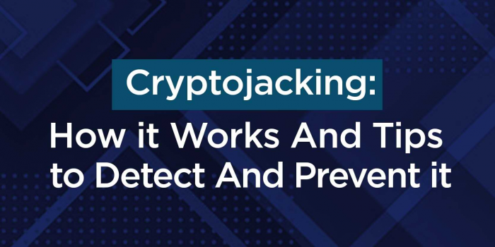                                         Cryptojacking: How it Works And Tips to Detect And Prevent it
                                     