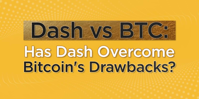                                         Dash vs. BTC: Has Dash Overcome Bitcoin's Drawbacks?
                                     