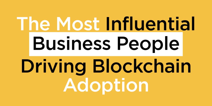                                              The Most Influential Business People Driving Blockchain Adoption
                                         