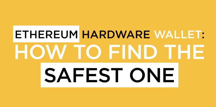                                              Ethereum Hardware Wallet: How to Find The Safest One
                                         