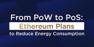                                                         From PoW to PoS: Ethereum Plans to Reduce Energy Consumption
                                                     