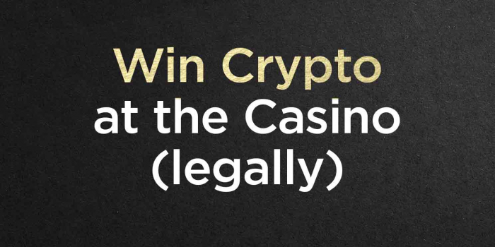                                         Win Crypto at the Casino (legally)
                                     